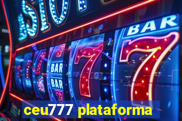 ceu777 plataforma